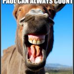 Happy Donkey | "ANY GOVERNMENT THAT ROBS PETER TO PAY PAUL CAN ALWAYS COUNT; ON THE SUPPORT OF PAUL     GEORGE BERNARD SHAW | image tagged in happy donkey | made w/ Imgflip meme maker