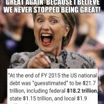 hillarypointing | "WE DONT NEED TO 'MAKE AMERICA GREAT AGAIN' BECAUSE I BELIEVE WE NEVER STOPPED BEING GREAT! | image tagged in hillarypointing | made w/ Imgflip meme maker