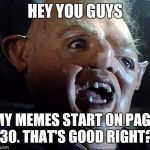 Product placement sloth | HEY YOU GUYS MY MEMES START ON PAGE 30. THAT'S GOOD RIGHT? | image tagged in sloth goonies,not funny,memes | made w/ Imgflip meme maker