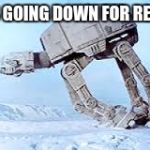Falling AT-AT | IT'S GOING DOWN FOR REAL... | image tagged in falling at-at | made w/ Imgflip meme maker