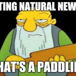 Paddling | CITING NATURAL NEWS? THAT'S A PADDLIN' | image tagged in paddling | made w/ Imgflip meme maker