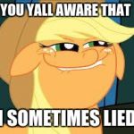 The pony that lied | YOU YALL AWARE THAT; I SOMETIMES LIED | image tagged in squidward_mlp | made w/ Imgflip meme maker