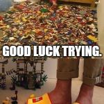 Shout Out To CatPhysics For Giving Me The Idea! | GOOD LUCK TRYING. WELL, IT LOOKS LIKE YOU'LL GET THAT SPANKING AFTER ALL! | image tagged in memes,lego death trap,lego,trap,spank,spaking | made w/ Imgflip meme maker