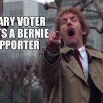 Body Snatchers Big | HILLARY VOTER SPOTS A BERNIE SUPPORTER | image tagged in body snatchers big | made w/ Imgflip meme maker