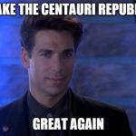 What do you want? | MAKE THE CENTAURI REPUBLIC; GREAT AGAIN | image tagged in mr morden,babylon 5,shadows | made w/ Imgflip meme maker