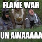 run away | FLAME WAR; RUN AWAAAAAY | image tagged in run away | made w/ Imgflip meme maker