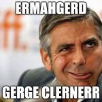 George Clooney | ERMAHGERD; GERGE CLERNERR | image tagged in george clooney | made w/ Imgflip meme maker