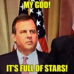 Chris Christie mistake | MY GOD! IT'S FULL OF STARS! | image tagged in chris christie mistake | made w/ Imgflip meme maker