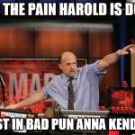 Is she the new "Hide the pain Harold"? | HIDE THE PAIN HAROLD IS DOWN; INVEST IN BAD PUN ANNA KENDRICK | image tagged in memes,mad money jim cramer,hide the pain harold,bad pun anna kendrick | made w/ Imgflip meme maker