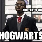 Do I Care Doe | AND THAT'S WHY I JOINED; HOGWARTS | image tagged in memes,do i care doe | made w/ Imgflip meme maker