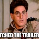 Egon | I WATCHED THE TRAILER, RAY | image tagged in egon | made w/ Imgflip meme maker