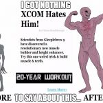 Xcom Sectoid Before & After | I GOT NOTHING; TO SAY ABOUT THIS... | image tagged in xcom sectoid before  after,xcom,aliens,memes,video games | made w/ Imgflip meme maker