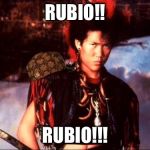 RUFIO | RUBIO!! RUBIO!!! | image tagged in rufio,scumbag | made w/ Imgflip meme maker