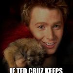 Clay Aiken is so very tired of debates | THIS PUPPY IS DEAD; IF TED CRUZ KEEPS TRYING TO MAKE JOKES. | image tagged in clay aiken and a puppy,ted cruz,republican,republicans,republican debate,clay aiken | made w/ Imgflip meme maker