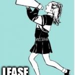 Cheerleader | YOU GOT THIS! LEASE ON! | image tagged in cheerleader | made w/ Imgflip meme maker