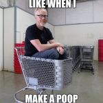 Mythbusters | WHAT I LOOK LIKE WHEN I; MAKE A POOP JOKE MEME | image tagged in mythbusters | made w/ Imgflip meme maker