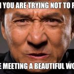 Jackie Chan | WHEN YOU ARE TRYING NOT TO FART... WHILE MEETING A BEAUTIFUL WOMAN! | image tagged in jackie chan | made w/ Imgflip meme maker