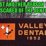 Gives a whole new meaning to "getting a root canal". | JUST ANOTHER REASON TO BE SCARED OF THE DENTIST. | image tagged in dirty dentist,scared of the dentist,memes,funny,funny signs,signs | made w/ Imgflip meme maker
