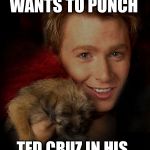 Clay Aiken vs Ted Cruz | EVEN MY PUPPY; WANTS TO PUNCH; TED CRUZ IN HIS STUPID FACE. | image tagged in clay aiken and a puppy,ted cruz,republican debate,clay aiken,punch | made w/ Imgflip meme maker