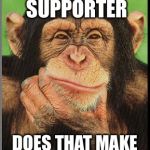 Monkey | IF I'M A JOHNSON SUPPORTER; DOES THAT MAKE ME A 'JOCK STRAP' | image tagged in monkey | made w/ Imgflip meme maker