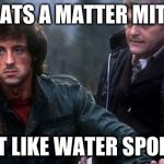 Rambo Black Friday  | WHATS A MATTER MITCH, DONT LIKE WATER SPORTS? | image tagged in rambo black friday | made w/ Imgflip meme maker