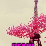 Paris Birthday Card | JOEYUX ANNIVERSAIRE; BEAH! | image tagged in paris birthday card | made w/ Imgflip meme maker