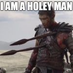 Spartacus | I AM A HOLEY MAN | image tagged in spartacus | made w/ Imgflip meme maker
