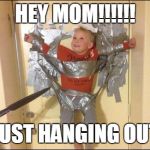 Baby Sitting Dad | HEY MOM!!!!!! JUST HANGING OUT | image tagged in baby sitting dad | made w/ Imgflip meme maker
