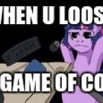 MLG Pony | WHEN U LOOSE; A GAME OF COD | image tagged in mlg pony | made w/ Imgflip meme maker
