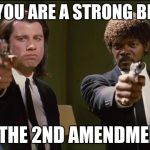 Pulp Fiction | WHEN YOU ARE A STRONG BELIEVER; IN THE 2ND AMENDMENT | image tagged in pulp fiction,memes | made w/ Imgflip meme maker