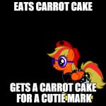 Carrot Cake | EATS CARROT CAKE; GETS A CARROT CAKE FOR A CUTIE MARK | image tagged in carrot cake | made w/ Imgflip meme maker