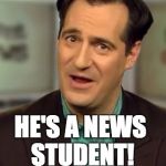 From the Imgpit that spawned Bad Pun Dog and Bad Pun Anna Kendrick, now comes Bad Pun Carl Azuz! | DID YOU HEAR ABOUT THE COLLEGE KID WHO JUST MOVED IN AND HAS AN INTERNSHIP WITH CNN? HE'S A NEWS STUDENT! | image tagged in bad pun carl azuz | made w/ Imgflip meme maker