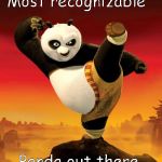 kung fu panda | Most recognizable; Panda out there | image tagged in kung fu panda | made w/ Imgflip meme maker