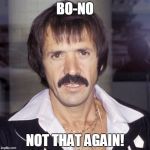 Sonny bono | BO-NO; NOT THAT AGAIN! | image tagged in sonny bono | made w/ Imgflip meme maker