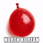 North Korean Hydrogen Bomb | THIS IS THE; NORTH KOREAN HYDROGEN BOMB | image tagged in north korean hydrogen bomb | made w/ Imgflip meme maker