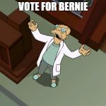 Futurama Why | VOTE FOR BERNIE | image tagged in futurama why | made w/ Imgflip meme maker