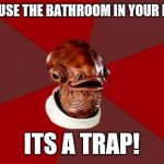 A trap I have fallen in to before... | DON'T USE THE BATHROOM IN YOUR DREAM ITS A TRAP! | image tagged in memes,admiral ackbar relationship expert | made w/ Imgflip meme maker