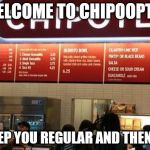 Chipotle GMO free | WELCOME TO CHIPOOPTLE; WE KEEP YOU REGULAR AND THEN SOME | image tagged in chipotle gmo free | made w/ Imgflip meme maker