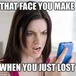 Mad woman  | THAT FACE YOU MAKE; WHEN YOU JUST LOST | image tagged in mad woman | made w/ Imgflip meme maker