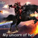 deadpool | Lets ride My unicorn of hell | image tagged in deadpool | made w/ Imgflip meme maker