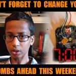 time change ahead | DON'T  FORGET  TO  CHANGE  YOUR; BOMBS  AHEAD  THIS  WEEKEND | image tagged in time change ahead,funny | made w/ Imgflip meme maker