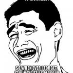 Yao Ming Meme | CHANGED PASSWORD TO INCORRECT SO WHEN EVER I FORGET, IT ALWAYS TELLS ME YOUR PASSWORD IS INCORRECT. | image tagged in memes,yao ming | made w/ Imgflip meme maker