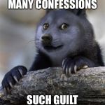 Confession Doge | MANY CONFESSIONS; SUCH GUILT | image tagged in confession doge | made w/ Imgflip meme maker