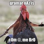 Could this be featured just for grammar mistakes? Imagine how funny that would be. | gramar nAz'is; cOm @, me BrO | image tagged in come at me bro | made w/ Imgflip meme maker