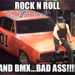 Kid Rock | ROCK N ROLL; AND BMX...BAD ASS!!!! | image tagged in kid rock | made w/ Imgflip meme maker