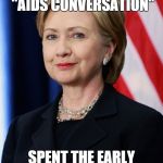 SAID THE REAGANS HELPED CREATE AN "AIDS CONVERSATION"; SPENT THE EARLY 80'S HELPING THE REAGANS CREATE AIDS | made w/ Imgflip meme maker