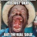 Feel Free to Give It Your Best Shot | WHEN THE FEATURED MEME; ....IS JUST 'OKAY'; BUT THE REAL 'GOLD'; IS IN THE COMMENTS | image tagged in homeless black guy,funny memes,comments | made w/ Imgflip meme maker