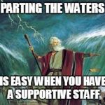 Puns of Epic Proportion | PARTING THE WATERS; IS EASY WHEN YOU HAVE A SUPPORTIVE STAFF | image tagged in moses,funny memes,ten commandments,biblical,the bible | made w/ Imgflip meme maker