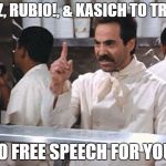 No Free Speech For You | CRUZ, RUBIO!, & KASICH TO TRUMP; NO FREE SPEECH FOR YOU! | image tagged in soup nazi | made w/ Imgflip meme maker