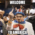 Welcome to Merica | WELCOME; TO AMERICA | image tagged in welcome to merica | made w/ Imgflip meme maker